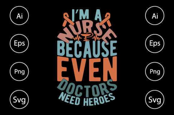 I’m a Nurse Because Even Doctors: Graphics for Crafts