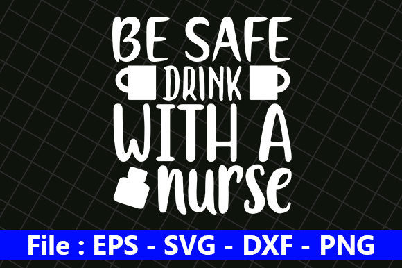 Nurse Design Graphics: Be Safe Drink Crafts