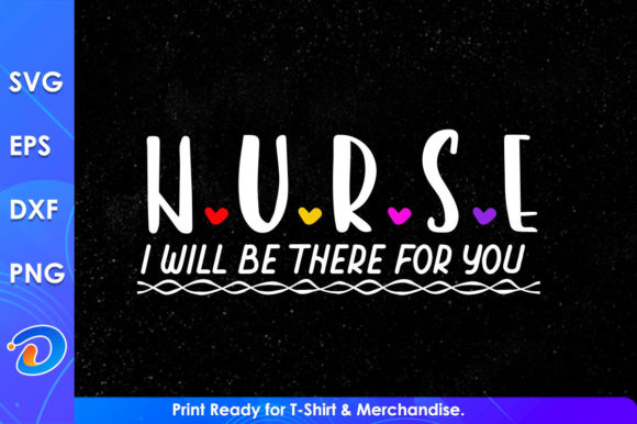Nurse I Will Be There for You Graphics for Crafts