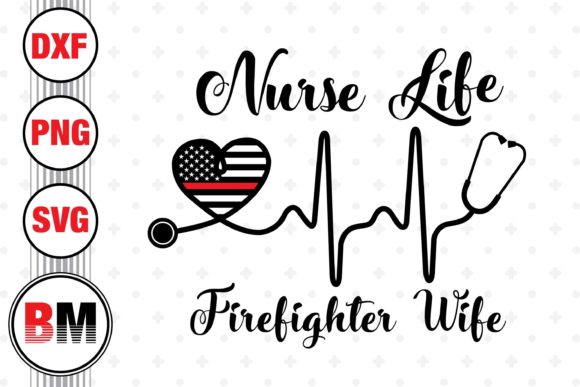 Nurse Life Firefighter Life Graphics for Crafts