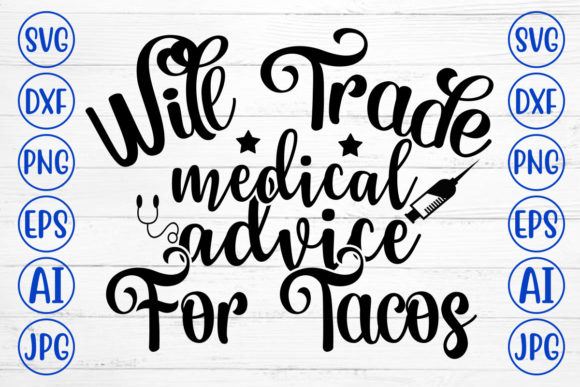 Will Trade Medical Advice for Tacos Svg: Graphics for Crafts